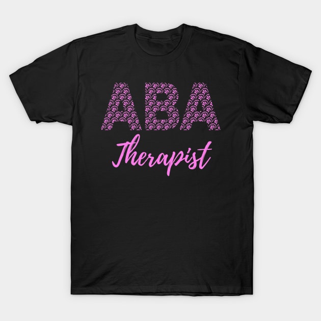 ABA Therapist - Behavior Analyst - ABA Therapy - Behavioral Therapist T-Shirt by WonderWearCo 